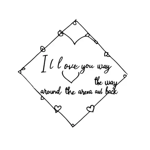 I Love You All The Way Around The Arena And Back