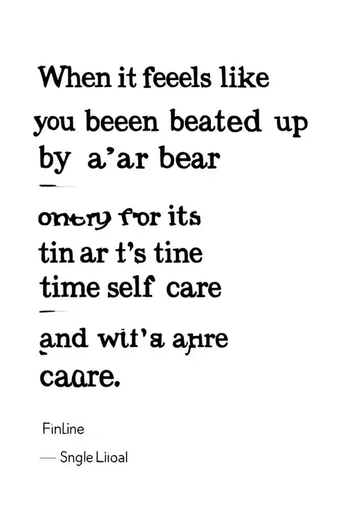 When It Feels Like You Been Beaten Up By A Bear It's Time For Self Care