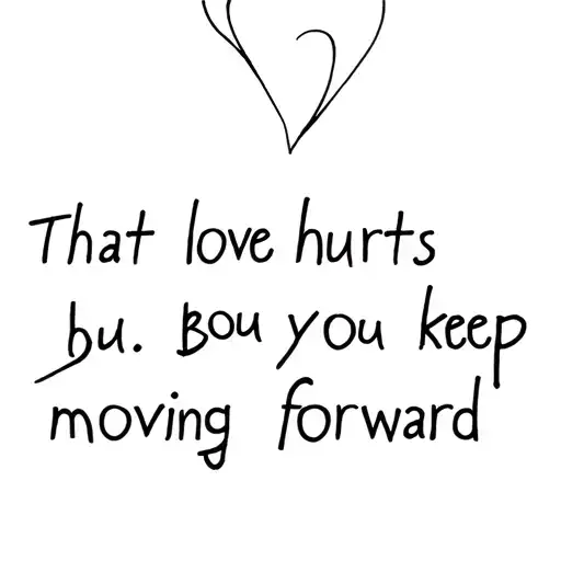Give Me A Tattoo Idea Representing That Love Hurts But You Kept Moving Forward
