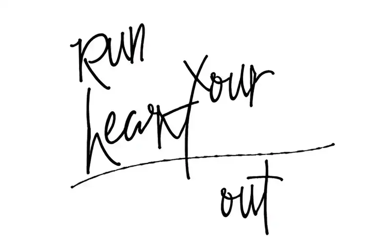 Text 'Run Your Heart Out' Tattoo Design