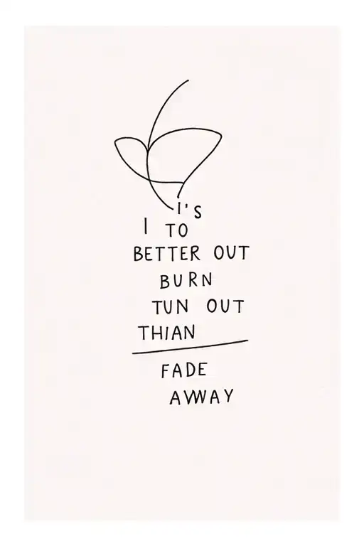 Its Better To Burn Out Than Fade Away