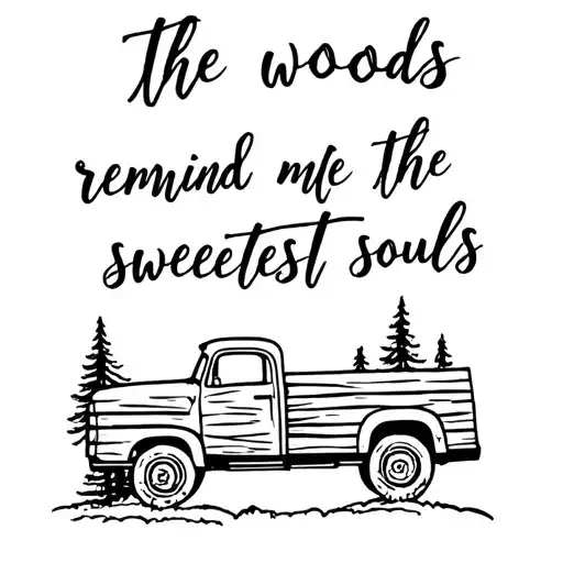 A Log Truck And Woods With The Quote The Woods Remind Me Of The Sweetest Souls
