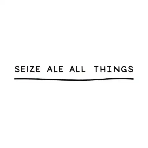 Seize All Things