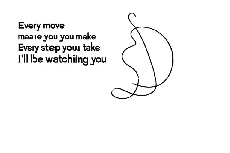 Every Move You Make Every Step You Take I'll Be Watching You