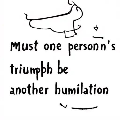 Must One Person's Triumph Be Another's Humiliation
