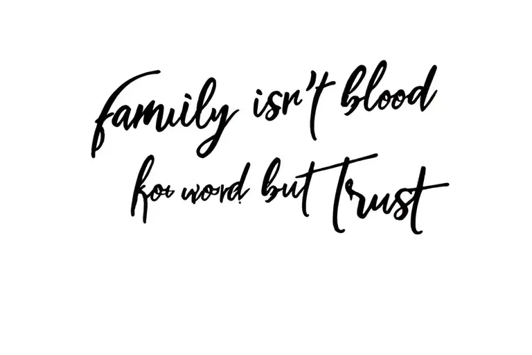 Family Isn't Blood But Trust