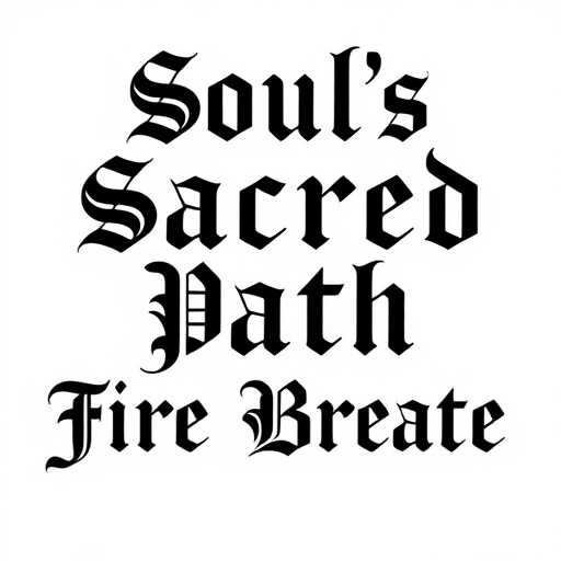 Soul’s Sacred Path of Fire’s Breath