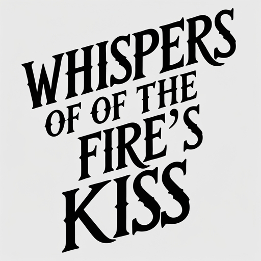Whispers of the Fire’s Kiss