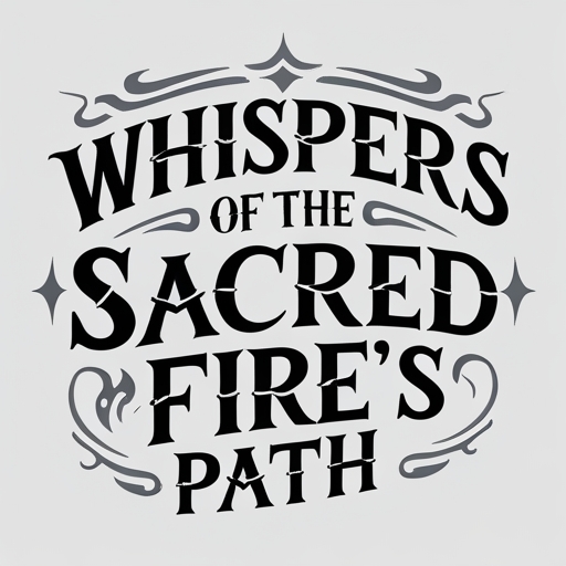 Whispers of the Sacred Fire’s Path