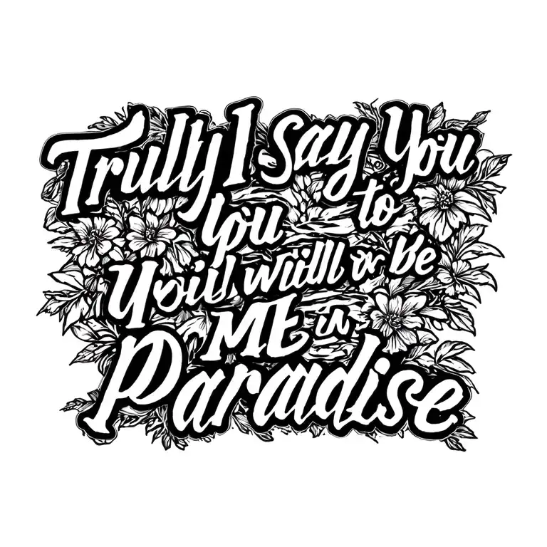 'Truly I Say To You You Will Be With Me In Paradise' In A Script Font