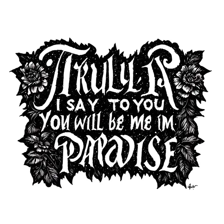 'Truly I Say To You You Will Be With Me In Paradise' In A Script Font