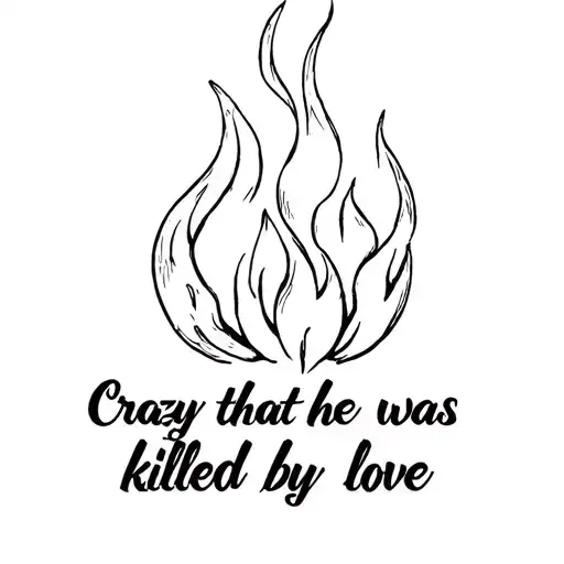 A Flame With The Words Crazy That He Was Killed By Love