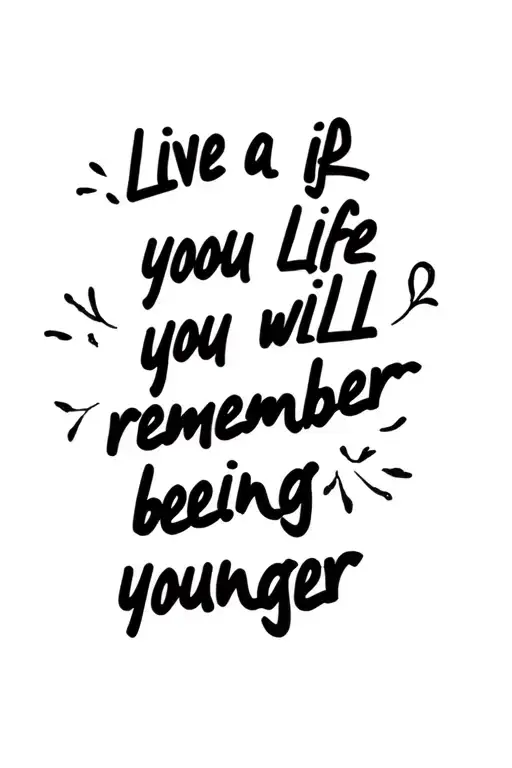 Text Saying Live A Life You Will Remember Being Younger