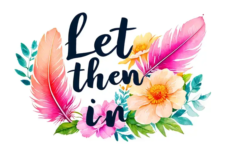 Half Feather Half Flowers With The Words Let Them In Front