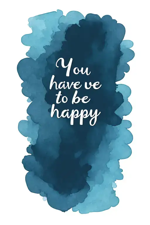 You Have To Be Happy