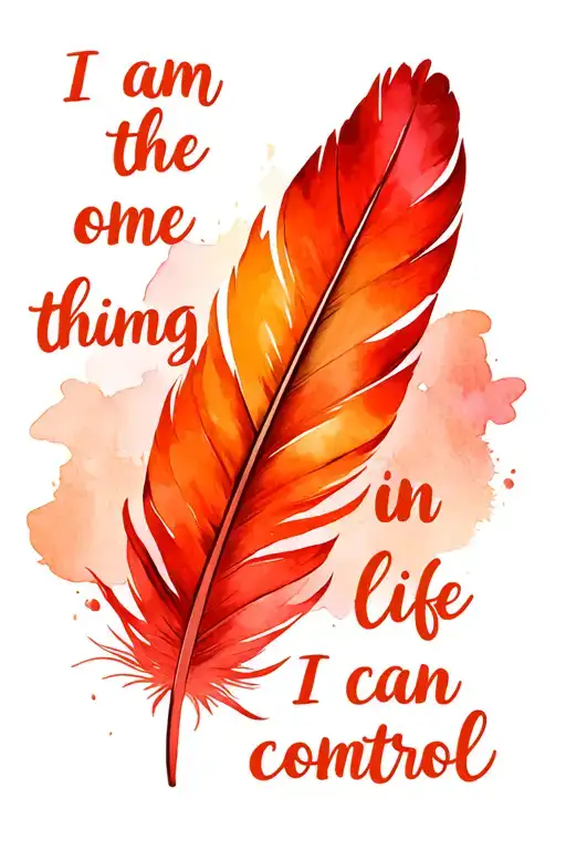 Watercolor Red Feather Pen Writing I Am The One Thing In Life I Can Control