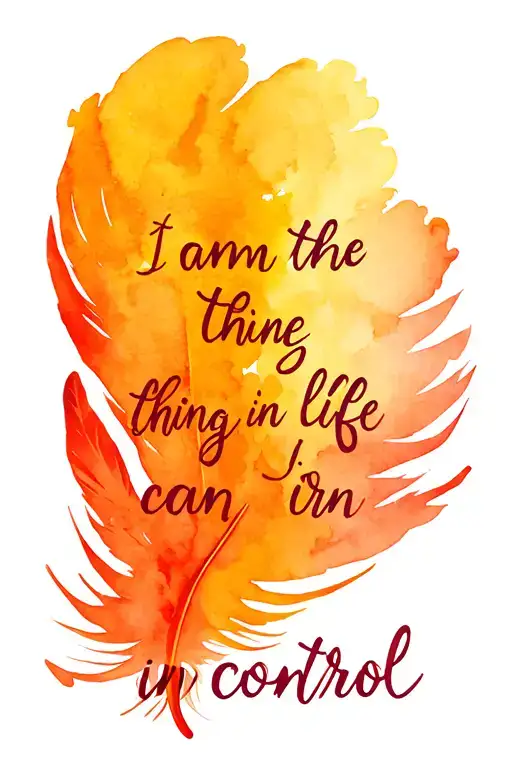 Red Feather Pen Writing I Am The One Thing In Life I Can Control In Cursive From The Pen
