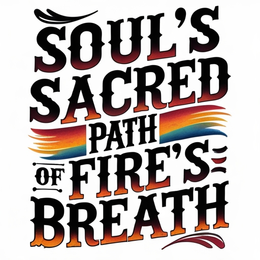 Soul’s Sacred Path of Fire’s Breath